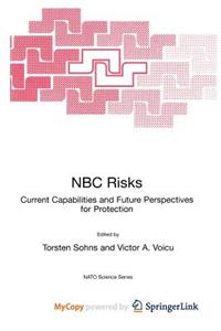 NBC Risks Current Capabilities and Future Perspectives for Protection