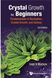 Crystal Growth for Beginners: Fundamentals of Nucleation, Crystal Growth and Epitaxy (Third Edition)