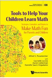 Tools to Help Your Children Learn Math: Strategies, Curiosities, and Stories to Make Math Fun for Parents and Children