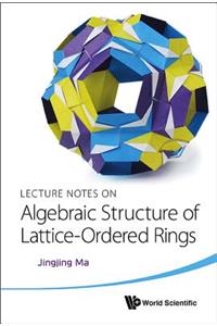 Lecture Notes On Algebraic Structure Of Lattice-ordered Rings