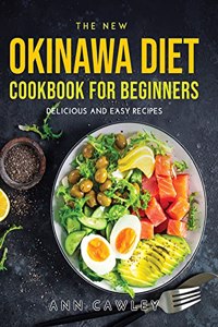 The New Okinawa Diet Cookbook for Beginners: Delicious and Easy Recipes