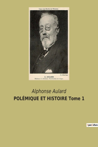 POLÉMIQUE ET HISTOIRE Tome 1