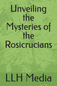 Unveiling the Mysteries of the Rosicrucians