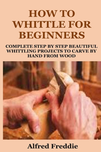 How to Whittle for Beginners
