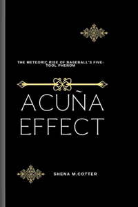 Acuña Effect: The Meteoric Rise of Baseball's Five-Tool Phenom