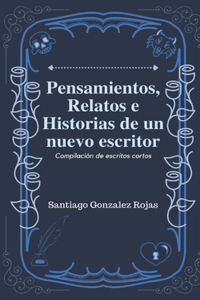 Pensamientos relatos e historias de un nuevo escritor