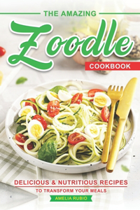 Amazing Zoodle Cookbook