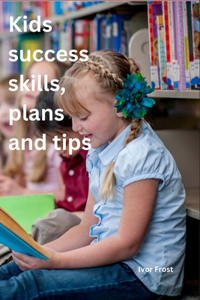 Kids success skills, plans and tips
