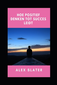 Hoe positief denken tot succes leidt