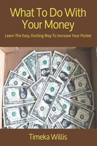 What To Do With Your Money