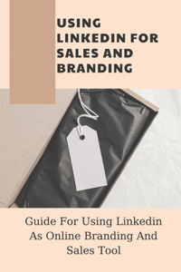 Using Linkedin For Sales And Branding