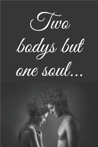 Twoo bodys but one soul...