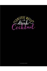 Conserve Water Drink Cocktail