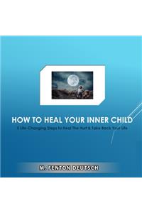 How to Heal Your Inner Child