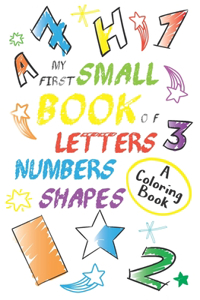 My First Small Book Of Letters, Numbers & Shapes