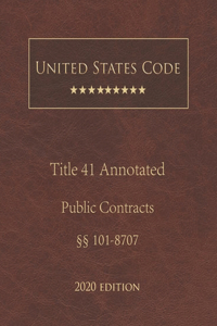 United States Code Annotated Title 41 Public Contracts 2020 Edition §§101 - 8707