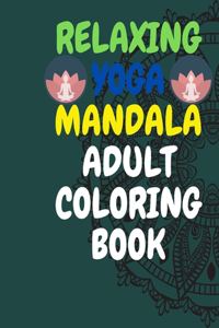 Relaxing Yoga Mandala Adult Coloring Book