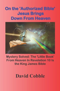 On the 'Authorized Bible' Jesus Brings Down From Heaven
