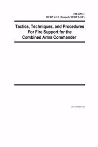 FM 3-09.31 Tactics, Techniques, and Procedures For Fire Support for the Combined Arms Commander