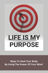 Life Is My Purpose