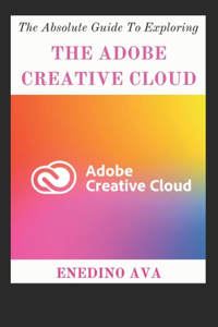 The Absolute Guide To Exploring The Adobe Creative Cloud