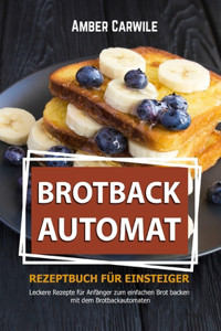 Brotbackautomat Rezeptbuch für Einsteiger