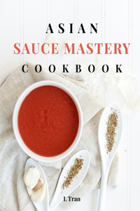 Asian Sauce Mastery Cookbook