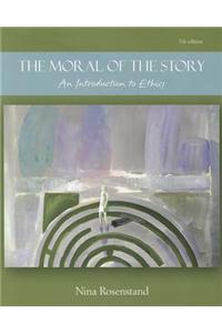 The Moral of the Story: An Introduction to Ethics: An Introduction to Ethics