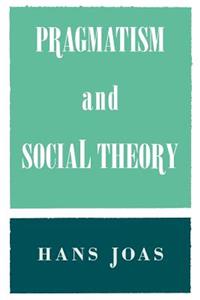 Pragmatism and Social Theory