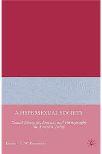 Hypersexual Society: Sexual Discourse, Erotica, and Pornography in America Today