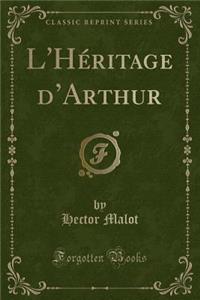 L'Héritage d'Arthur (Classic Reprint)