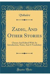 Zadig, And Other Stories: Chosen And Edited With An Introduction, Notes, And A Vocabulary (Classic Reprint)