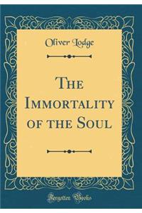 The Immortality of the Soul (Classic Reprint)