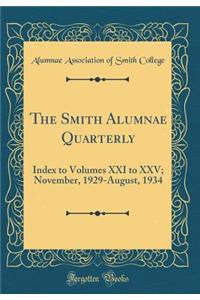 The Smith Alumnae Quarterly: Index to Volumes XXI to XXV; November, 1929-August, 1934 (Classic Reprint): Index to Volumes XXI to XXV; November, 1929-August, 1934 (Classic Reprint)