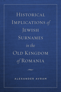 Historical Implications of Jewish Surnames in the Old Kingdom of Romania