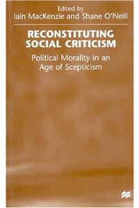 Reconstituting Social Criticism: Political Morality in an Age of Skepticism
