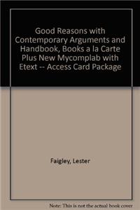Good Reasons with Contemporary Arguments and Handbook, Books a la Carte Plus Mywritinglab with Etext -- Access Card Package