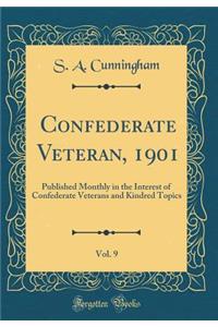 Confederate Veteran, 1901, Vol. 9: Published Monthly in the Interest of Confederate Veterans and Kindred Topics (Classic Reprint)