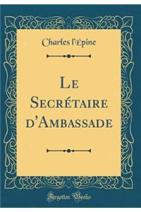 Le Secrï¿½taire d'Ambassade (Classic Reprint)