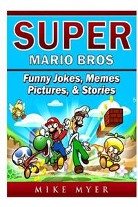 Super Mario Bros Funny Jokes, Memes, Pictures, & Stories