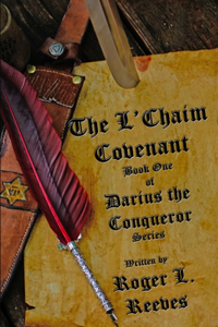 L'Chaim Covenant, Book One of Darius the Conqueror Series