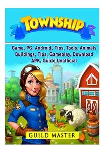 Township Game, PC, Android, Tips, Tools, Animals, Buildings, Tips, Gameplay, Download, APK, Guide Unofficial
