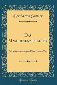 Das Maschinenzeitalter: Zukunftsvorlesungen Ã?ber Unsere Zeit (Classic Reprint)