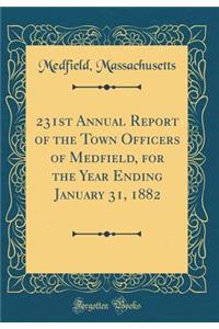 231st Annual Report of the Town Officers of Medfield, for the Year Ending January 31, 1882 (Classic Reprint)