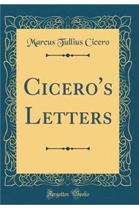 Cicero's Letters (Classic Reprint)