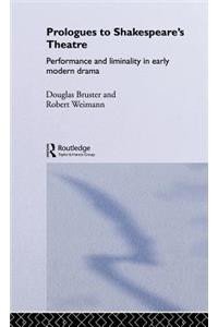 Prologues to Shakespeare's Theatre: Performance and Liminality in Early Modern Drama