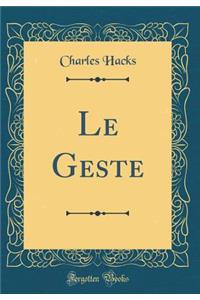 Le Geste (Classic Reprint)