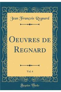 Oeuvres de Regnard, Vol. 4 (Classic Reprint)