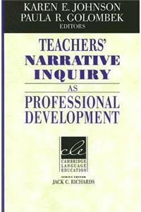Teachers' Narrative Inquiry as Professional Development