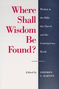 Where Shall Wisdom be Found?: Wisdom in the Bible, the Church and the Contemporary World (Old Testament Studies Series) Paperback â€“ 1 January 1998